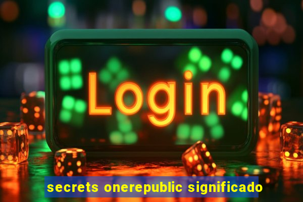 secrets onerepublic significado